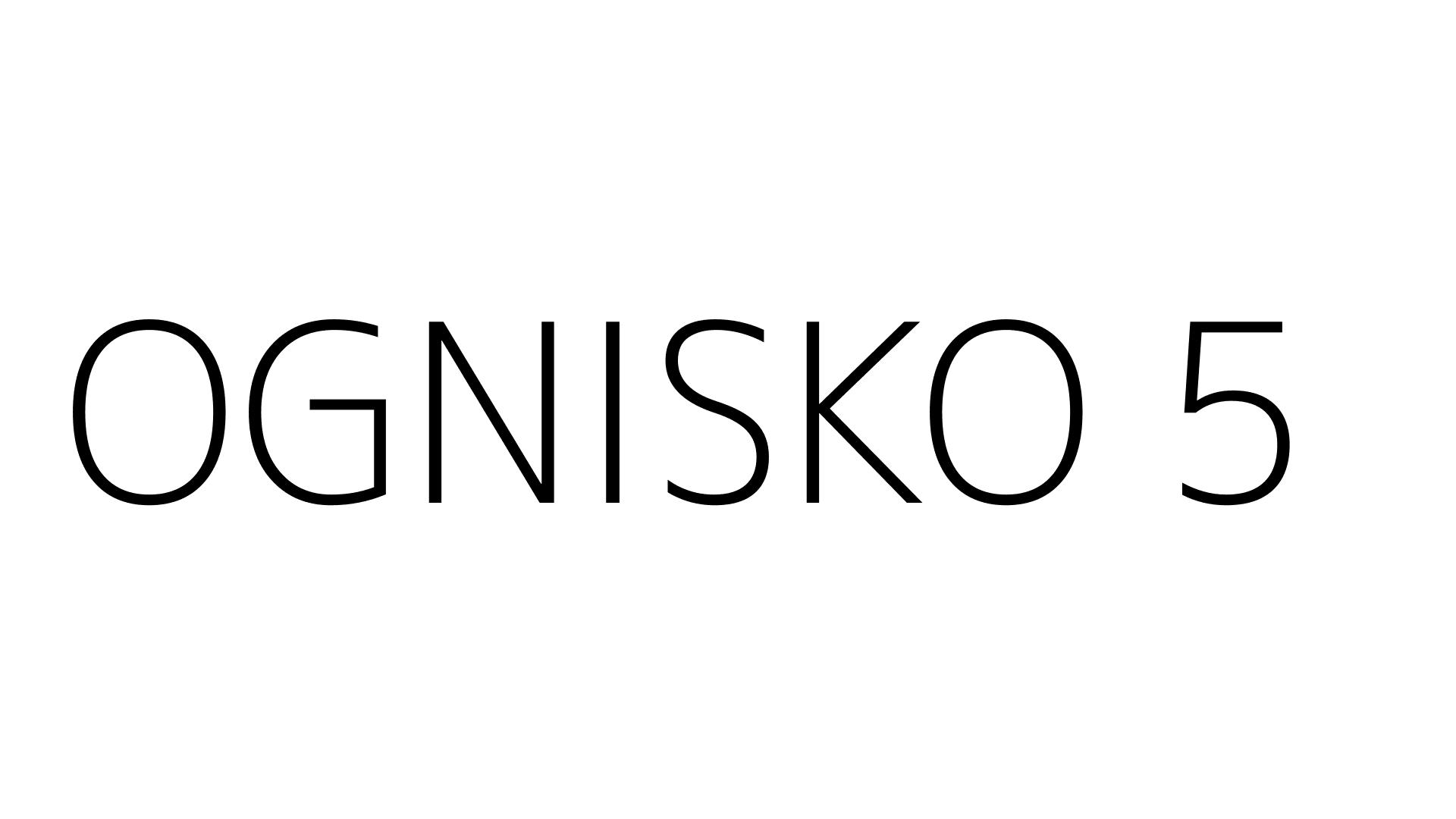 OGNISKO 5